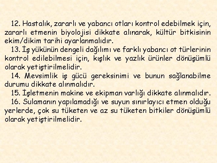 12. Hastalık, zararlı ve yabancı otları kontrol edebilmek için, zararlı etmenin biyolojisi dikkate alınarak,