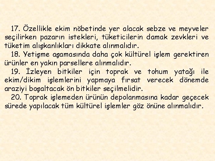 17. Özellikle ekim nöbetinde yer alacak sebze ve meyveler seçilirken pazarın istekleri, tüketicilerin damak