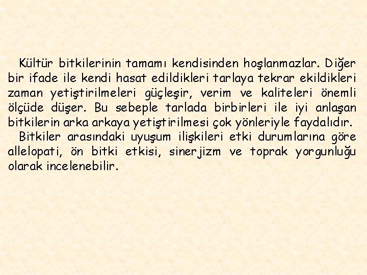 Kültür bitkilerinin tamamı kendisinden hoşlanmazlar. Diğer bir ifade ile kendi hasat edildikleri tarlaya tekrar