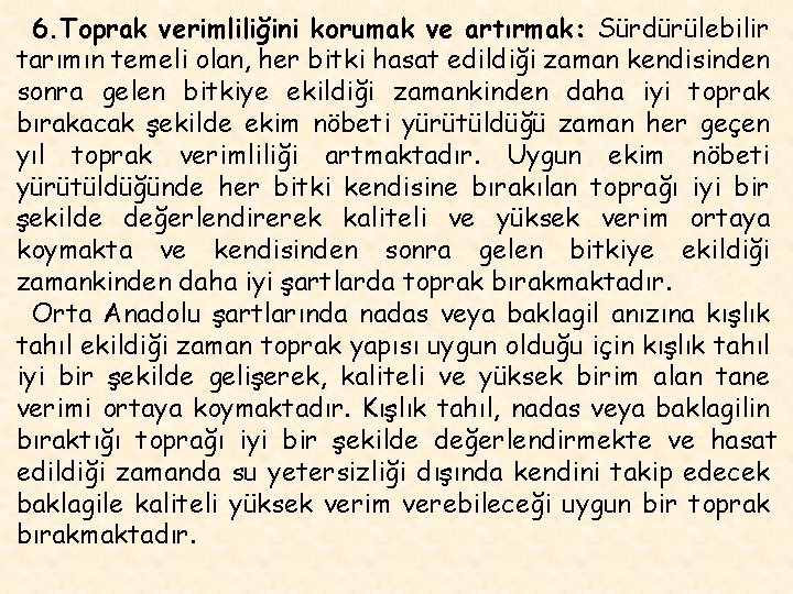 6. Toprak verimliliğini korumak ve artırmak: Sürdürülebilir tarımın temeli olan, her bitki hasat edildiği