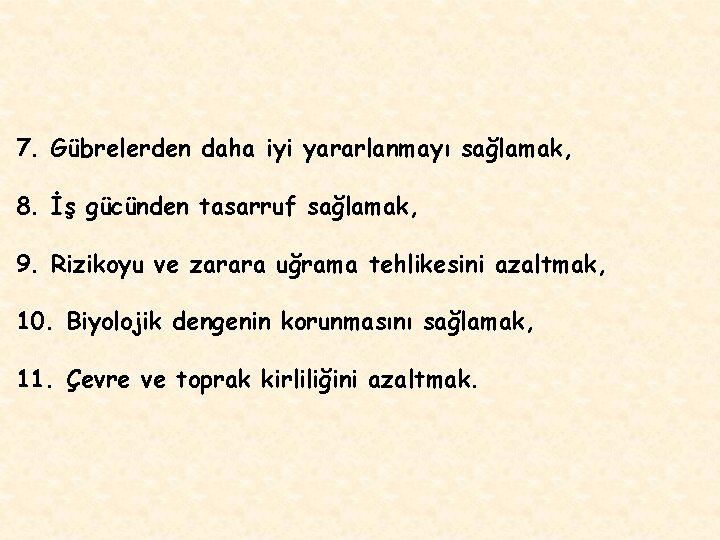 7. Gübrelerden daha iyi yararlanmayı sağlamak, 8. İş gücünden tasarruf sağlamak, 9. Rizikoyu ve