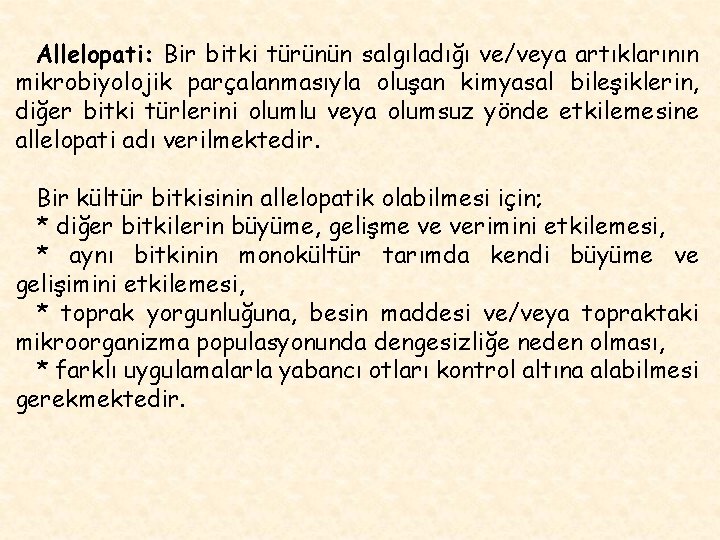 Allelopati: Bir bitki türünün salgıladığı ve/veya artıklarının mikrobiyolojik parçalanmasıyla oluşan kimyasal bileşiklerin, diğer bitki