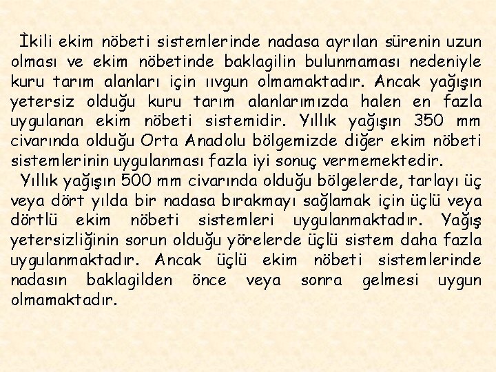 İkili ekim nöbeti sistemlerinde nadasa ayrılan sürenin uzun olması ve ekim nöbetinde baklagilin bulunmaması