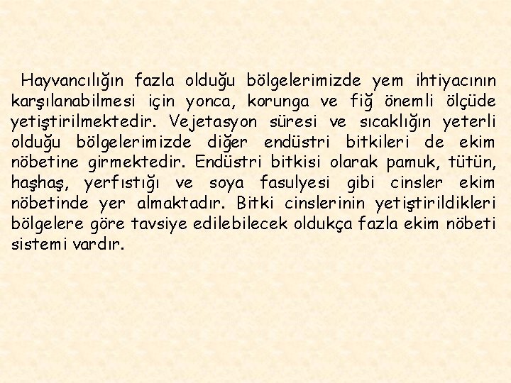 Hayvancılığın fazla olduğu bölgelerimizde yem ihtiyacının karşılanabilmesi için yonca, korunga ve fiğ önemli ölçüde