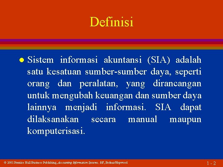 Definisi l Sistem informasi akuntansi (SIA) adalah satu kesatuan sumber-sumber daya, seperti orang dan