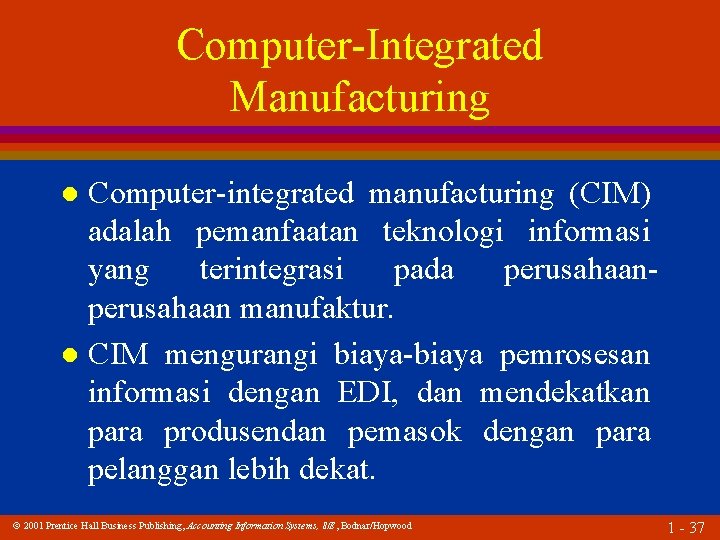 Computer-Integrated Manufacturing Computer-integrated manufacturing (CIM) adalah pemanfaatan teknologi informasi yang terintegrasi pada perusahaan manufaktur.