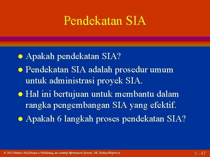 Pendekatan SIA Apakah pendekatan SIA? l Pendekatan SIA adalah prosedur umum untuk administrasi proyek