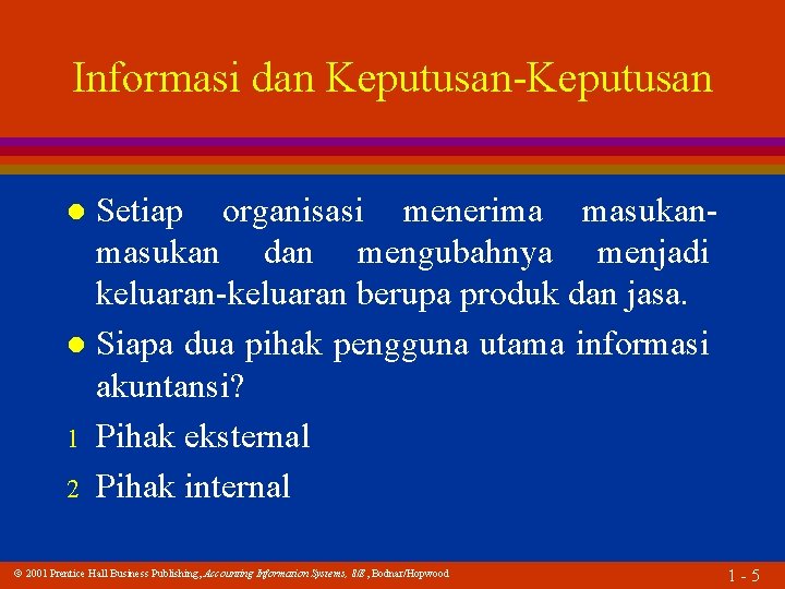 Informasi dan Keputusan-Keputusan Setiap organisasi menerima masukan dan mengubahnya menjadi keluaran-keluaran berupa produk dan