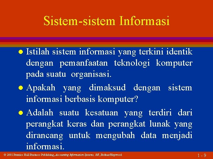 Sistem-sistem Informasi Istilah sistem informasi yang terkini identik dengan pemanfaatan teknologi komputer pada suatu