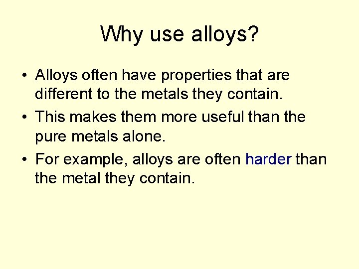 Why use alloys? • Alloys often have properties that are different to the metals