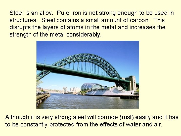 Steel is an alloy. Pure iron is not strong enough to be used in