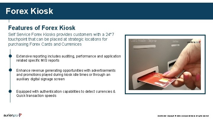 Forex Kiosk Features of Forex Kiosk Self Service Forex Kiosks provides customers with a