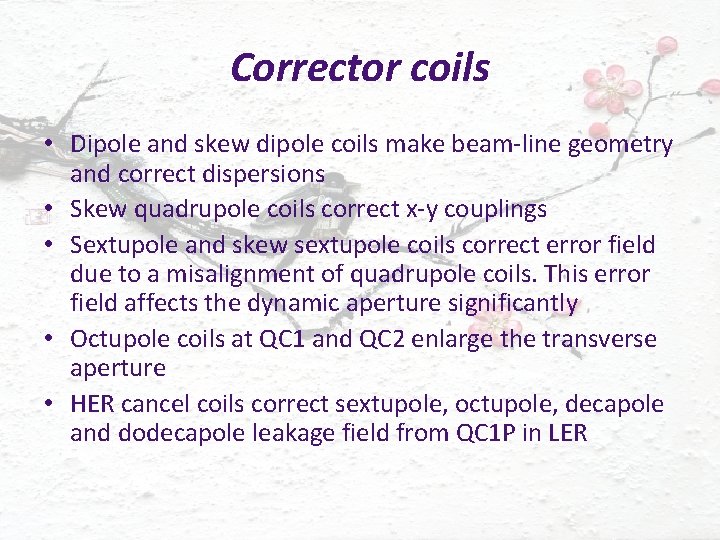 Corrector coils • Dipole and skew dipole coils make beam-line geometry and correct dispersions