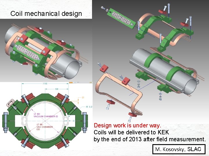 Coil mechanical design Design work is under way. Coils will be delivered to KEK