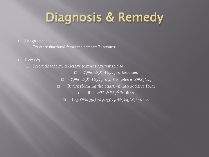 Diagnosis & Remedy � Diagnosis: � Try other functional forms and compare R-squares �