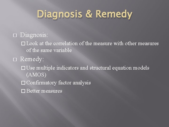 Diagnosis & Remedy � Diagnosis: � Look at the correlation of the measure with