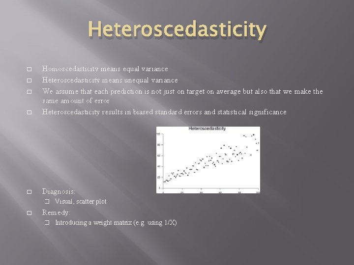 Heteroscedasticity � Homoscedasticity means equal variance Heteroscedasticity means unequal variance We assume that each