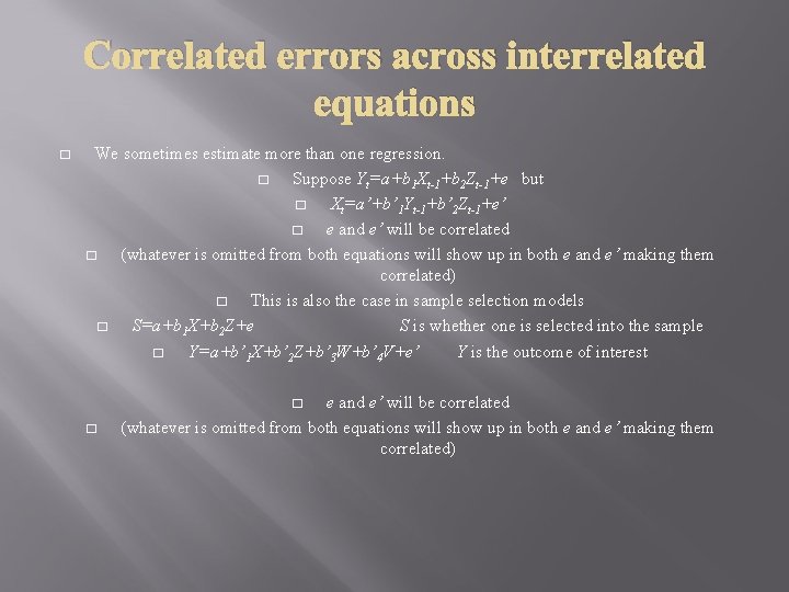Correlated errors across interrelated equations � We sometimes estimate more than one regression. �