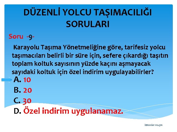 DÜZENLİ YOLCU TAŞIMACILIĞI SORULARI Soru -9 Karayolu Taşıma Yönetmeliğine göre, tarifesiz yolcu taşımacıları belirli