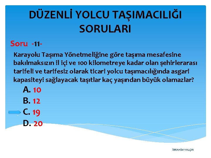 DÜZENLİ YOLCU TAŞIMACILIĞI SORULARI Soru -11 Karayolu Taşıma Yönetmeliğine göre taşıma mesafesine bakılmaksızın il