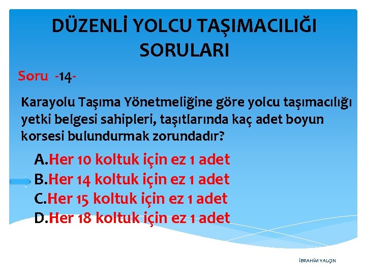 DÜZENLİ YOLCU TAŞIMACILIĞI SORULARI Soru -14 Karayolu Taşıma Yönetmeliğine göre yolcu taşımacılığı yetki belgesi