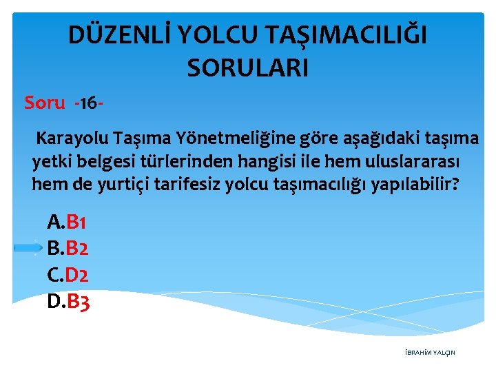 DÜZENLİ YOLCU TAŞIMACILIĞI SORULARI Soru -16 Karayolu Taşıma Yönetmeliğine göre aşağıdaki taşıma yetki belgesi