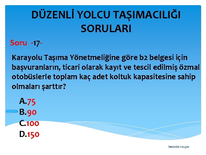 DÜZENLİ YOLCU TAŞIMACILIĞI SORULARI Soru -17 Karayolu Taşıma Yönetmeliğine göre b 2 belgesi için