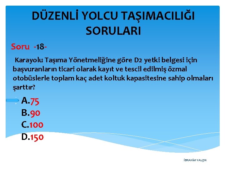 DÜZENLİ YOLCU TAŞIMACILIĞI SORULARI Soru -18 Karayolu Taşıma Yönetmeliğine göre D 2 yetki belgesi