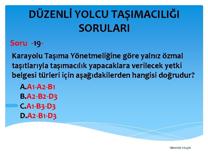 DÜZENLİ YOLCU TAŞIMACILIĞI SORULARI Soru -19 Karayolu Taşıma Yönetmeliğine göre yalnız özmal taşıtlarıyla taşımacılık
