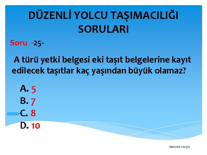 DÜZENLİ YOLCU TAŞIMACILIĞI SORULARI Soru -25 - A türü yetki belgesi eki taşıt belgelerine