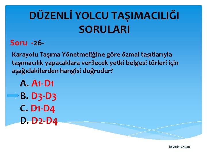 DÜZENLİ YOLCU TAŞIMACILIĞI SORULARI Soru -26 Karayolu Taşıma Yönetmeliğine göre özmal taşıtlarıyla taşımacılık yapacaklara