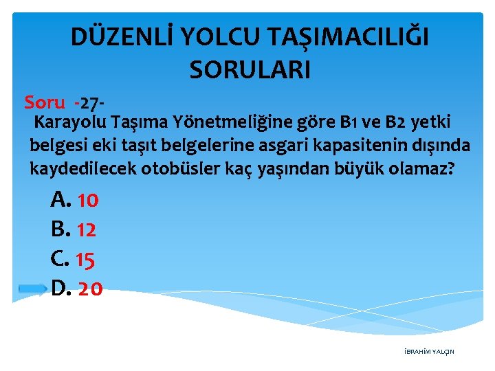 DÜZENLİ YOLCU TAŞIMACILIĞI SORULARI Soru -27 - Karayolu Taşıma Yönetmeliğine göre B 1 ve