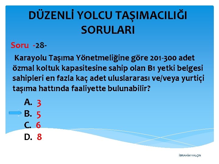 DÜZENLİ YOLCU TAŞIMACILIĞI SORULARI Soru -28 Karayolu Taşıma Yönetmeliğine göre 201 -300 adet özmal