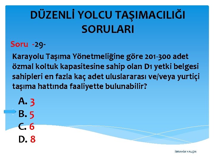 DÜZENLİ YOLCU TAŞIMACILIĞI SORULARI Soru -29 Karayolu Taşıma Yönetmeliğine göre 201 -300 adet özmal