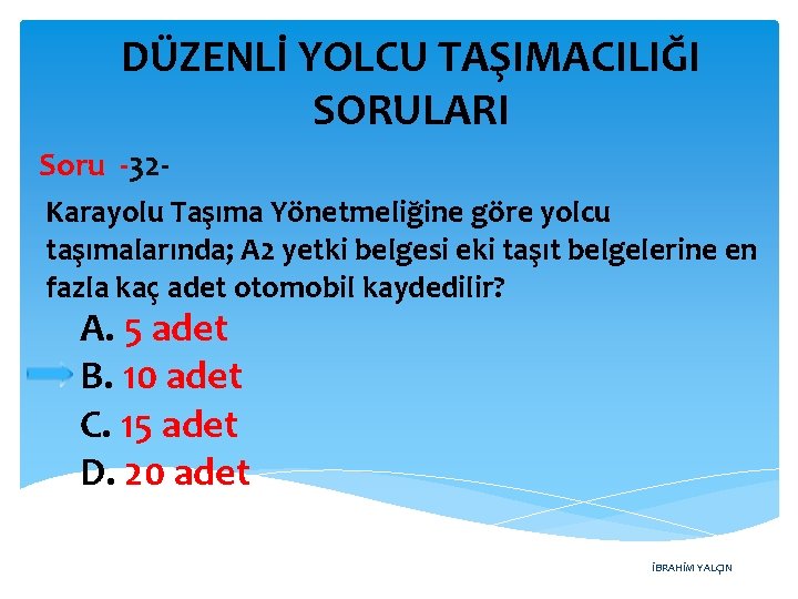 DÜZENLİ YOLCU TAŞIMACILIĞI SORULARI Soru -32 Karayolu Taşıma Yönetmeliğine göre yolcu taşımalarında; A 2