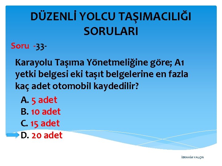 DÜZENLİ YOLCU TAŞIMACILIĞI SORULARI Soru -33 - Karayolu Taşıma Yönetmeliğine göre; A 1 yetki