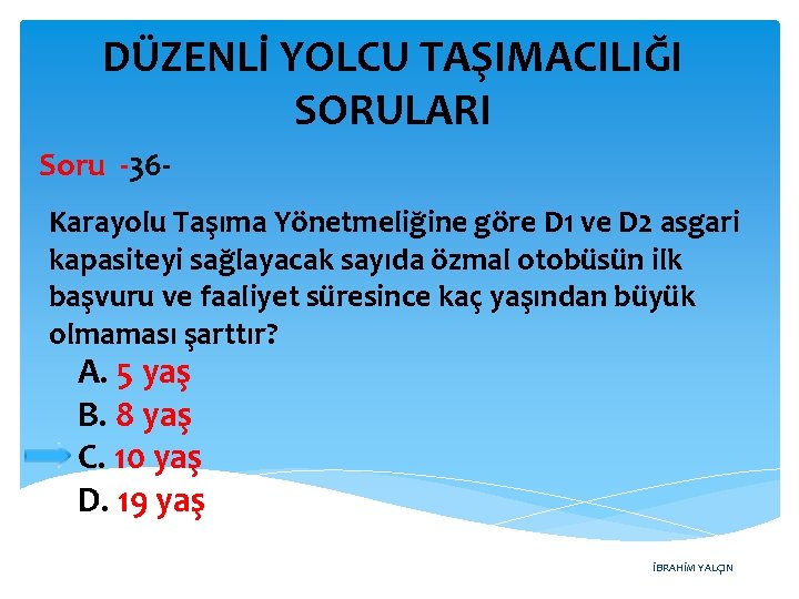 DÜZENLİ YOLCU TAŞIMACILIĞI SORULARI Soru -36 Karayolu Taşıma Yönetmeliğine göre D 1 ve D