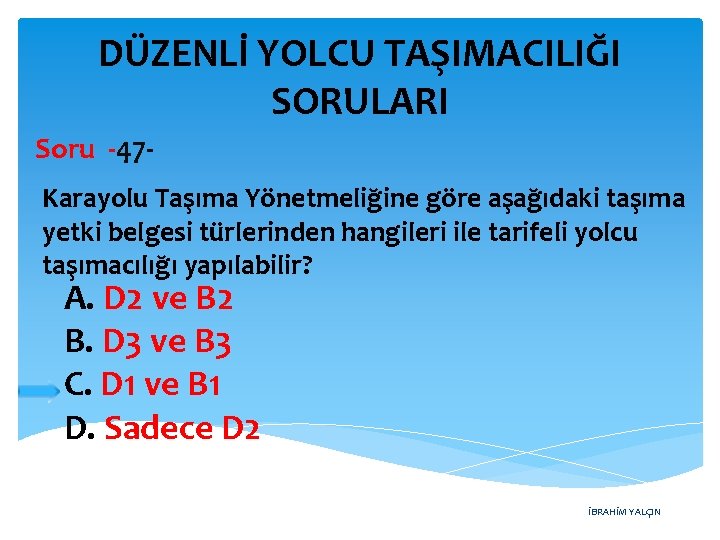 DÜZENLİ YOLCU TAŞIMACILIĞI SORULARI Soru -47 Karayolu Taşıma Yönetmeliğine göre aşağıdaki taşıma yetki belgesi