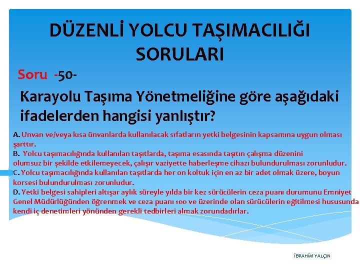 DÜZENLİ YOLCU TAŞIMACILIĞI SORULARI Soru -50 - Karayolu Taşıma Yönetmeliğine göre aşağıdaki ifadelerden hangisi