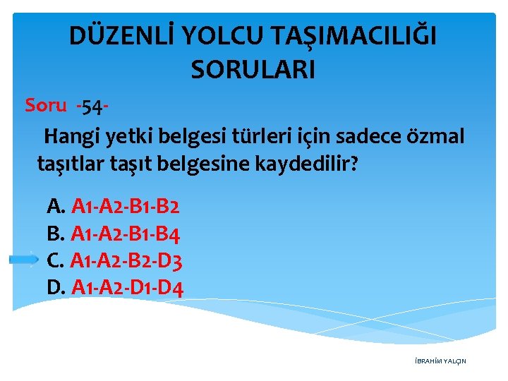 DÜZENLİ YOLCU TAŞIMACILIĞI SORULARI Soru -54 - Hangi yetki belgesi türleri için sadece özmal