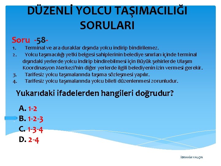 DÜZENLİ YOLCU TAŞIMACILIĞI SORULARI Soru -581. 2. Terminal ve ara duraklar dışında yolcu indirip