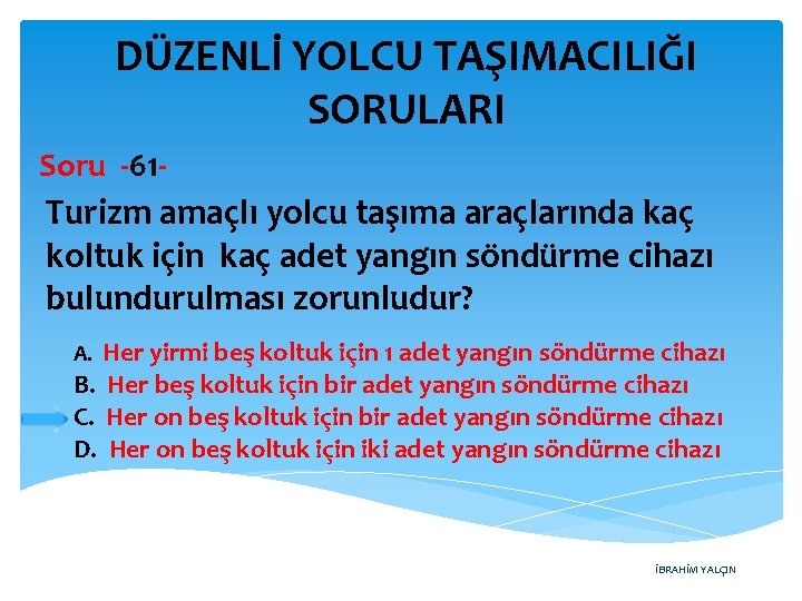DÜZENLİ YOLCU TAŞIMACILIĞI SORULARI Soru -61 - Turizm amaçlı yolcu taşıma araçlarında kaç koltuk