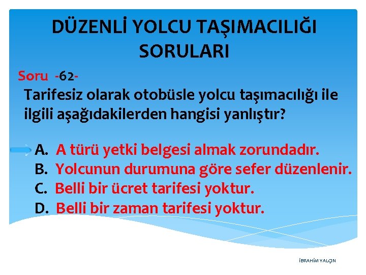 DÜZENLİ YOLCU TAŞIMACILIĞI SORULARI Soru -62 - Tarifesiz olarak otobüsle yolcu taşımacılığı ile ilgili