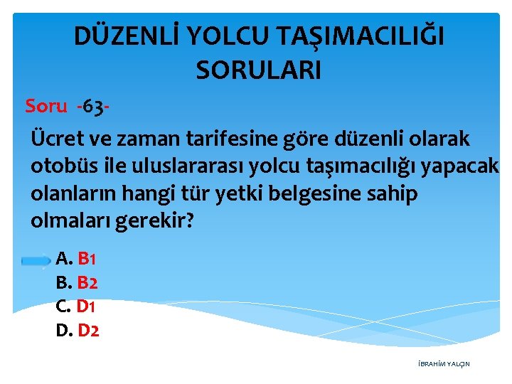 DÜZENLİ YOLCU TAŞIMACILIĞI SORULARI Soru -63 - Ücret ve zaman tarifesine göre düzenli olarak