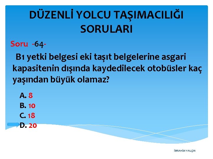 DÜZENLİ YOLCU TAŞIMACILIĞI SORULARI Soru -64 - B 1 yetki belgesi eki taşıt belgelerine