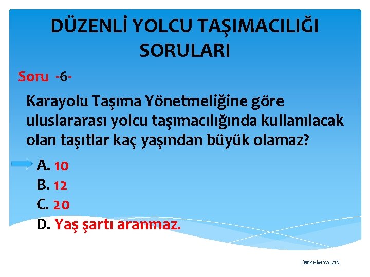 DÜZENLİ YOLCU TAŞIMACILIĞI SORULARI Soru -6 - Karayolu Taşıma Yönetmeliğine göre uluslararası yolcu taşımacılığında