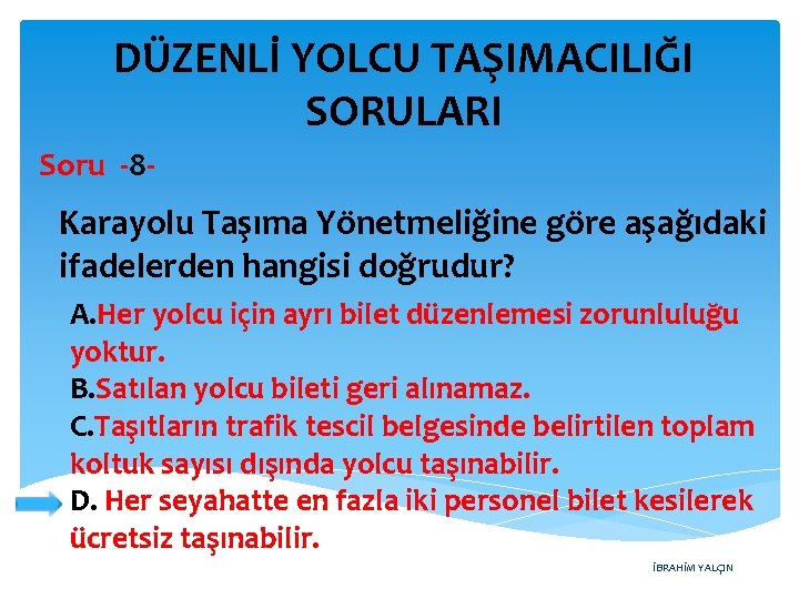 DÜZENLİ YOLCU TAŞIMACILIĞI SORULARI Soru -8 - Karayolu Taşıma Yönetmeliğine göre aşağıdaki ifadelerden hangisi