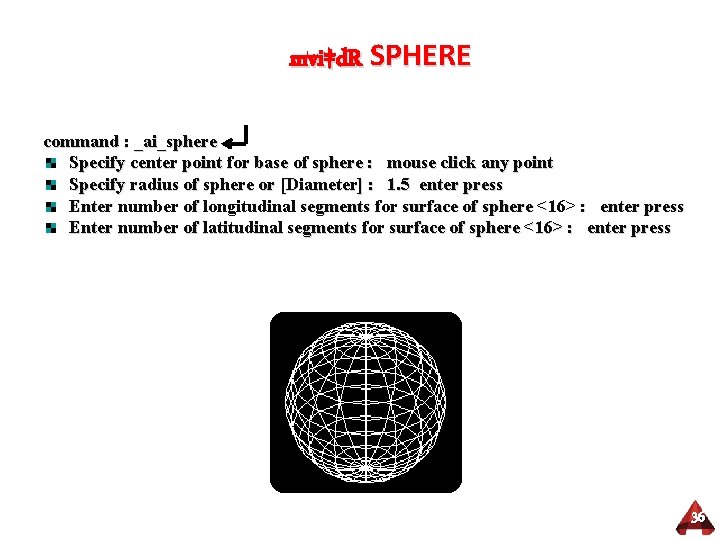 mvi‡d. R SPHERE command : _ai_sphere Specify center point for base of sphere :