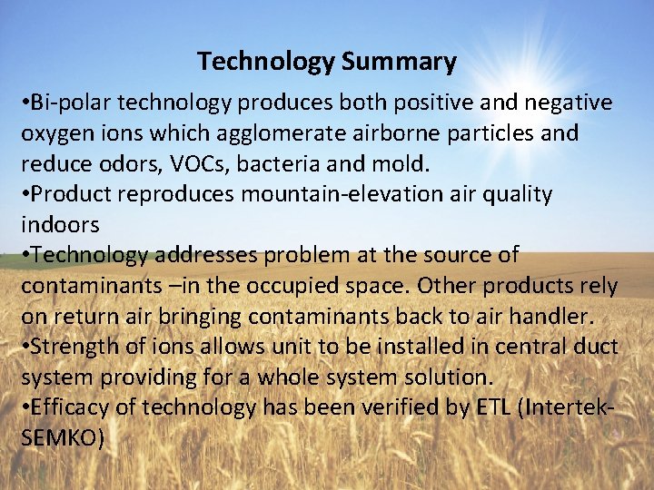 Technology Summary • Bi-polar technology produces both positive and negative oxygen ions which agglomerate