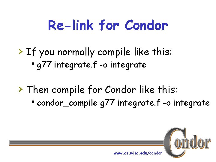 Re-link for Condor › If you normally compile like this: hg 77 integrate. f